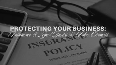 Protecting Your Business: Insurance and Legal Basics for Salon Owners
